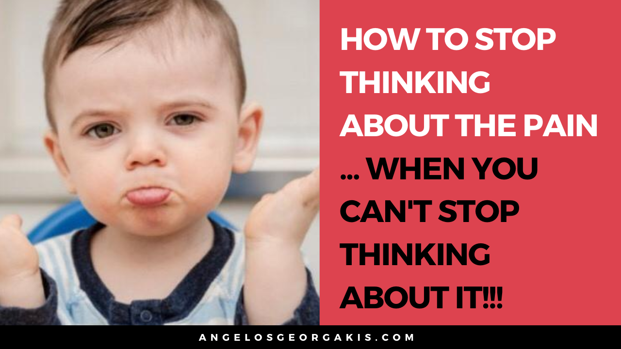 How To Stop Thinking About The Pain Angelos Georgakis